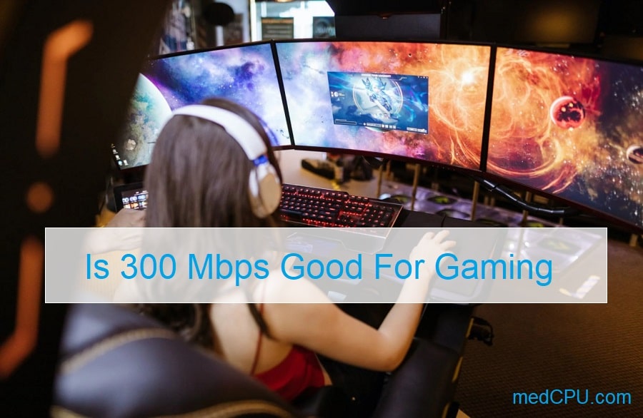 is-300-mbps-good-for-gaming-things-to-know-2022-ecis-2016